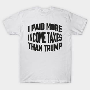 I paid More Tax Than Trump T-Shirt